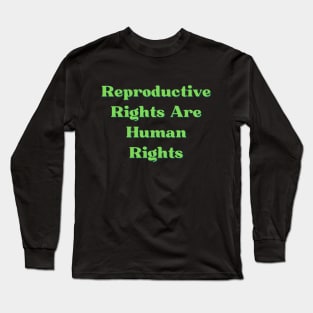 Reproductive Rights Are Human Rights Long Sleeve T-Shirt